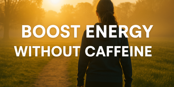 Boost Your Energy Without Caffeine