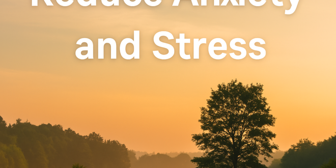 Natural Ways to Reduce Anxiety and Stress